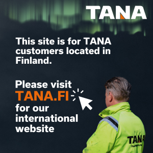 This site is for TANA customers located in Finland. Please visit tana.fi for our international website